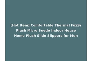 [Hot Item] Comfortable Thermal Fuzzy Plush Micro Suede Indoor House Home Plush Slide Slippers for Men