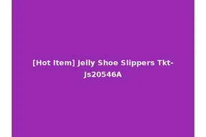 [Hot Item] Jelly Shoe Slippers Tkt-Js20546A