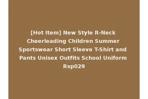 [Hot Item] New Style R-Neck Cheerleading Children Summer Sportswear Short Sleeve T-Shirt and Pants Unisex Outfits School Uniform Rsp029