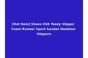 [Hot Item] Shoes EVA Yeezy Slipper Foam Runner Sport Sandal Skeleton Slippers