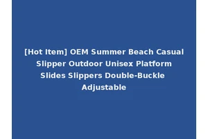 [Hot Item] OEM Summer Beach Casual Slipper Outdoor Unisex Platform Slides Slippers Double-Buckle Adjustable