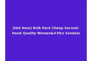 [Hot Item] Bulk Pack Cheap Second-Hand Quality Women's Sandals