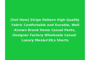 [Hot Item] Stripe Pattern High Quality Fabric Comfortable and Durable, Well-Known Brand Home Casual Pants, Designer Factory Wholesale Casual Luxury Men's Shorts