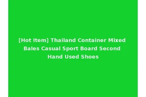 [Hot Item] Thailand Container Mixed Bales Casual Sport Board Second Hand Used Shoes