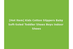 [Hot Item] Kids Cotton Slippers Baby Soft-Soled Toddler Shoes Boys Indoor Shoes