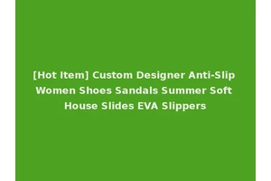 [Hot Item] Custom Designer Anti-Slip Women Shoes Sandals Summer Soft House Slides EVA Slippers