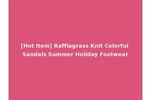 [Hot Item] Raffiagrass Knit Colorful Sandals Summer Holiday Footwear