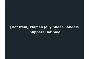 [Hot Item] Women Jelly Shoes Sandals Slippers Hot Sale