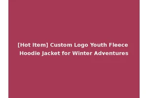 [Hot Item] Custom Logo Youth Fleece Hoodie Jacket for Winter Adventures