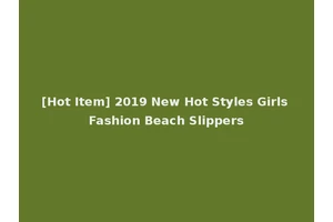 [Hot Item] 2019 New Hot Styles Girls Fashion Beach Slippers