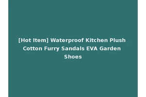 [Hot Item] Waterproof Kitchen Plush Cotton Furry Sandals EVA Garden Shoes