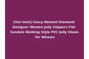 [Hot Item] Fancy Newest Diamond Designer Women Jelly Slippers Flat Sandals Walking Style PVC Jelly Shoes for Women