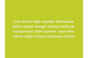 [Hot Item] High Quality Wholesale 2023 Latest Design School Uniform Customized OEM Service Coat with Skirts High School Uniforms CS014
