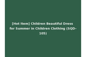 [Hot Item] Children Beautiful Dress for Summer in Children Clothing (SQD-105)