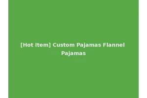 [Hot Item] Custom Pajamas Flannel Pajamas