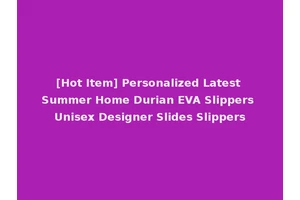 [Hot Item] Personalized Latest Summer Home Durian EVA Slippers Unisex Designer Slides Slippers