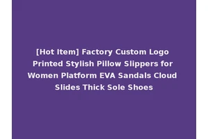 [Hot Item] Factory Custom Logo Printed Stylish Pillow Slippers for Women Platform EVA Sandals Cloud Slides Thick Sole Shoes