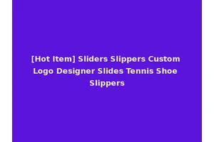 [Hot Item] Sliders Slippers Custom Logo Designer Slides Tennis Shoe Slippers
