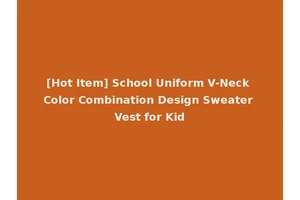 [Hot Item] School Uniform V-Neck Color Combination Design Sweater Vest for Kid