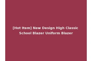 [Hot Item] New Design High Classic School Blazer Uniform Blazer