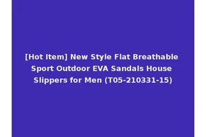 [Hot Item] New Style Flat Breathable Sport Outdoor EVA Sandals House Slippers for Men (T05-210331-15)