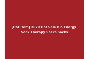 [Hot Item] 2020 Hot Sale Bio Energy Sock Therapy Socks Socks