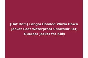 [Hot Item] Longai Hooded Warm Down Jacket Coat Waterproof Snowsuit Set, Outdoor Jacket for Kids