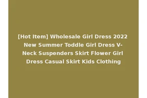 [Hot Item] Wholesale Girl Dress 2022 New Summer Toddle Girl Dress V-Neck Suspenders Skirt Flower Girl Dress Casual Skirt Kids Clothing