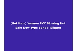 [Hot Item] Women PVC Blowing Hot Sale New Type Sandal Slipper