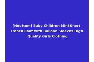 [Hot Item] Baby Children Mini Short Trench Coat with Balloon Sleeves High Quality Girls Clothing