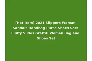 [Hot Item] 2021 Slippers Woman Sandals Handbag Purse Shoes Sets Fluffy Slides Graffiti Women Bag and Shoes Set