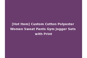 [Hot Item] Custom Cotton Polyester Women Sweat Pants Gym Jogger Sets with Print