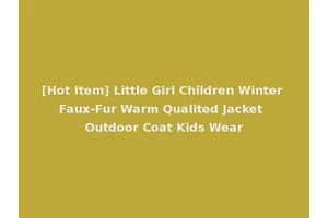 [Hot Item] Little Girl Children Winter Faux-Fur Warm Qualited Jacket Outdoor Coat Kids Wear