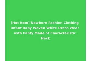 [Hot Item] Newborn Fashion Clothing Infant Baby Woven White Dress Wear with Panty Made of Characteristic Neck