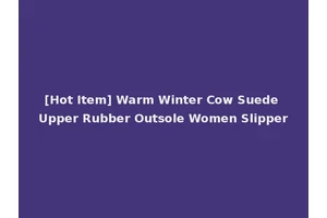 [Hot Item] Warm Winter Cow Suede Upper Rubber Outsole Women Slipper