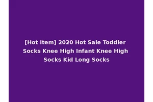 [Hot Item] 2020 Hot Sale Toddler Socks Knee High Infant Knee High Socks Kid Long Socks