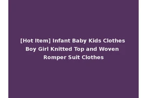 [Hot Item] Infant Baby Kids Clothes Boy Girl Knitted Top and Woven Romper Suit Clothes