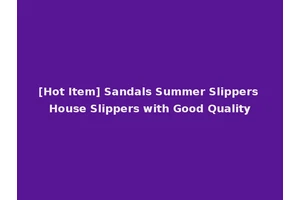 [Hot Item] Sandals Summer Slippers House Slippers with Good Quality