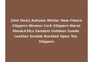 [Hot Item] Autumn Winter New Fleece Slippers Women Cork Slippers Warm Men's Sandals Outdoor Suede Leather Double Buckled Open Toe Slippers
