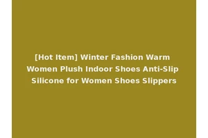 [Hot Item] Winter Fashion Warm Women Plush Indoor Shoes Anti-Slip Silicone for Women Shoes Slippers