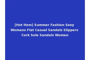 [Hot Item] Summer Fashion Sexy Womans Flat Casual Sandals Slippers Cork Sole Sandals Women