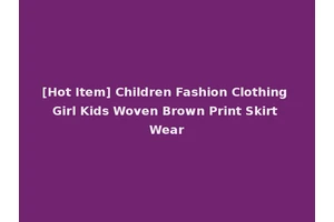 [Hot Item] Children Fashion Clothing Girl Kids Woven Brown Print Skirt Wear