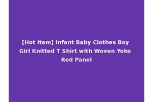 [Hot Item] Infant Baby Clothes Boy Girl Knitted T Shirt with Woven Yoke Red Panel