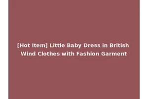 [Hot Item] Little Baby Dress in British Wind Clothes with Fashion Garment