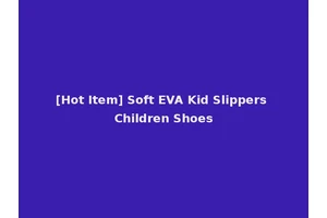[Hot Item] Soft EVA Kid Slippers Children Shoes