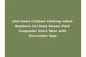[Hot Item] Children Clothing Infant Newborn Girl Baby Woven Plaid Suspender Short Wear with Decorative Tape