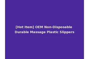 [Hot Item] OEM Non-Disposable Durable Massage Plastic Slippers