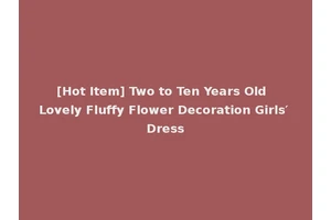 [Hot Item] Two to Ten Years Old Lovely Fluffy Flower Decoration Girls′ Dress