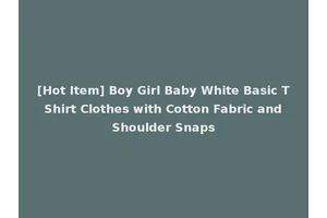 [Hot Item] Boy Girl Baby White Basic T Shirt Clothes with Cotton Fabric and Shoulder Snaps