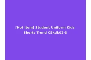 [Hot Item] Student Uniform Kids Shorts Trend C5kdk02-3
